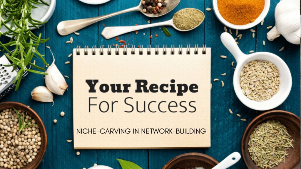 NICHE-CARVING IN NETWORK-BUILDING - A SUCCESS RECIPE